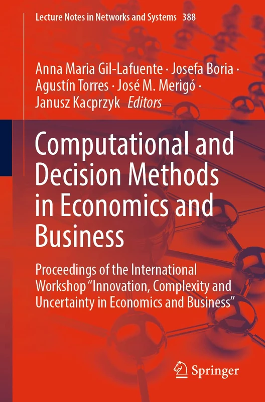 Computational and Decision Methods in Economics and Business: Proceedings of the International Workshop “Innovation, Complexity and Uncertainty in ... (Lecture Notes in Networks and Systems, 388)