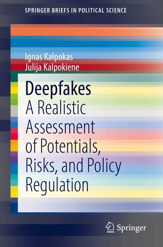 Deepfakes: A Realistic Assessment of Potentials, Risks, and Policy Regulation (SpringerBriefs in Political Science)