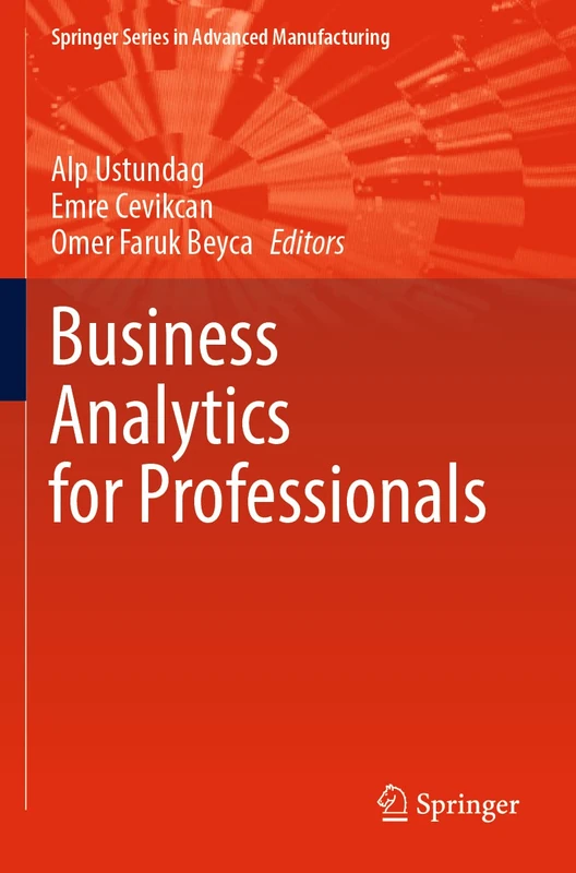 Business Analytics for Professionals (Springer Series in Advanced Manufacturing)
