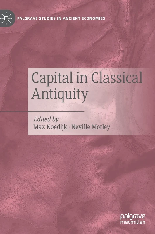 Capital in Classical Antiquity (Palgrave Studies in Ancient Economies)
