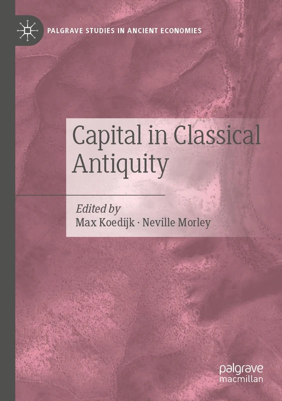 Capital in Classical Antiquity (Palgrave Studies in Ancient Economies)