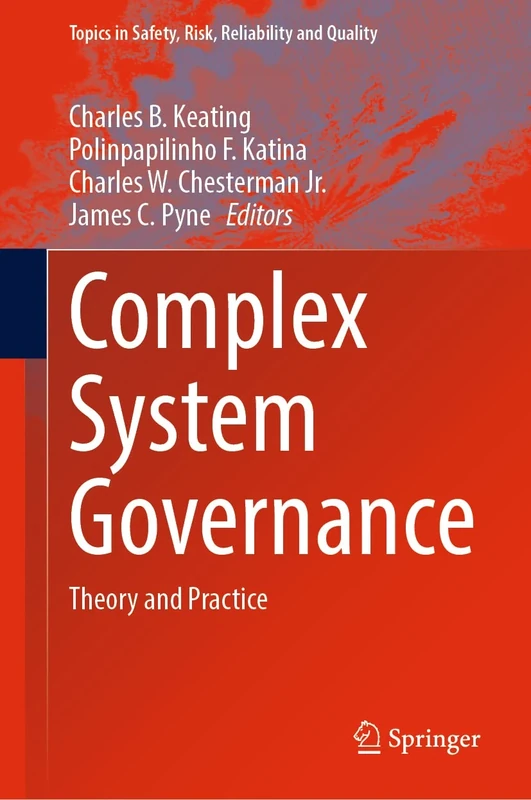 Complex System Governance: Theory and Practice: 40 (Topics in Safety, Risk, Reliability and Quality, 40)
