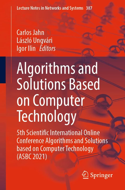 Algorithms and Solutions Based on Computer Technology: 5th Scientific International Online Conference Algorithms and Solutions based on Computer ... (Lecture Notes in Networks and Systems, 387)
