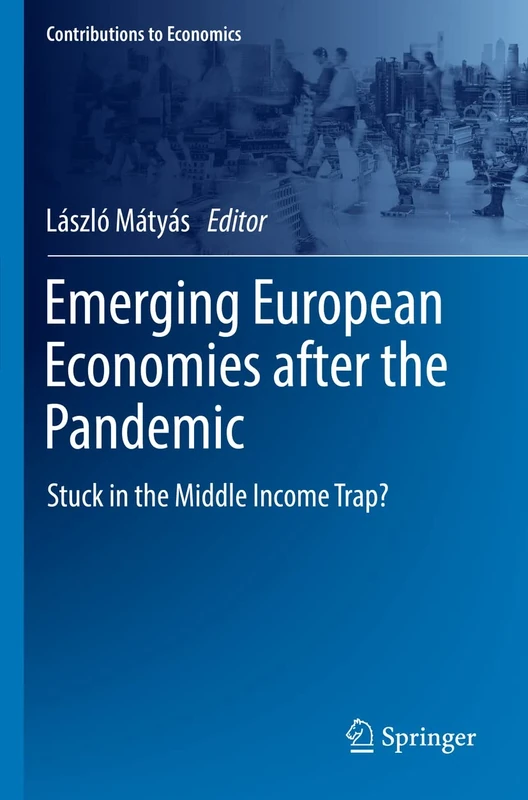 Emerging European Economies after the Pandemic: Stuck in the Middle Income Trap? (Contributions to Economics)