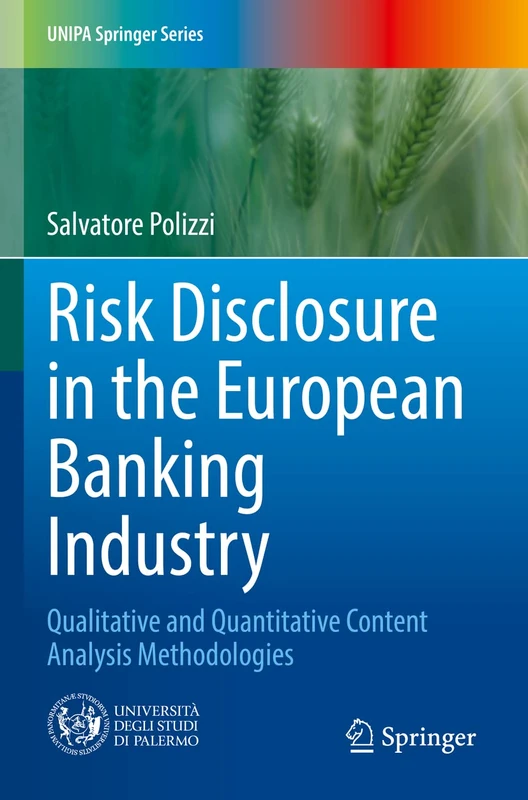 Risk Disclosure in the European Banking Industry: Qualitative and Quantitative Content Analysis Methodologies (UNIPA Springer Series)