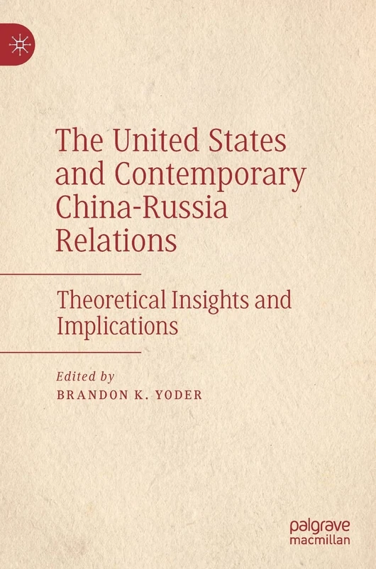 The United States and Contemporary China-Russia Relations: Theoretical Insights and Implications