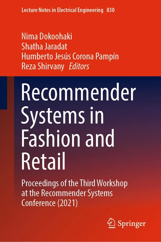 Recommender Systems in Fashion and Retail: Proceedings of the Third Workshop at the Recommender Systems Conference (2021): 830 (Lecture Notes in Electrical Engineering, 830)