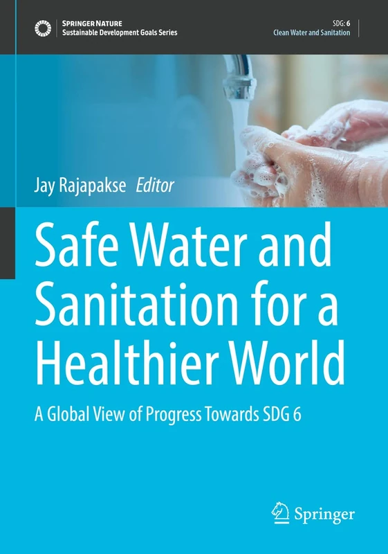 Safe Water and Sanitation for a Healthier World: A Global View of Progress Towards SDG 6 (Sustainable Development Goals Series)