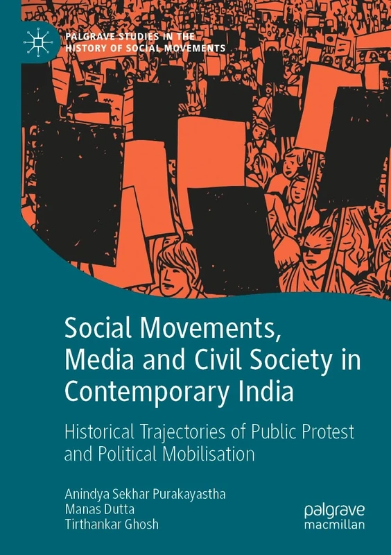 Social Movements, Media and Civil Society in Contemporary India: Historical Trajectories of Public Protest and Political Mobilisation (Palgrave Studies in the History of Social Movements)