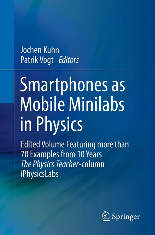 Smartphones as Mobile Minilabs in Physics: Edited Volume Featuring more than 70 Examples from 10 Years The Physics Teacher-column iPhysicsLabs - Image 1