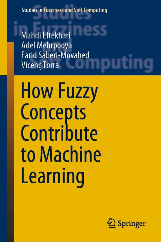 How Fuzzy Concepts Contribute to Machine Learning: 416 (Studies in Fuzziness and Soft Computing, 416)