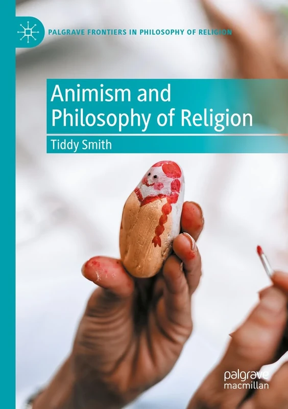Animism and Philosophy of Religion (Palgrave Frontiers in Philosophy of Religion)