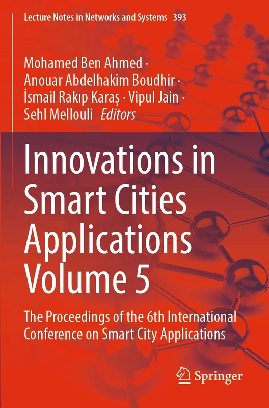 Innovations in Smart Cities Applications Volume 5: The Proceedings of the 6th International Conference on Smart City Applications: 393 (Lecture Notes in Networks and Systems, 393)