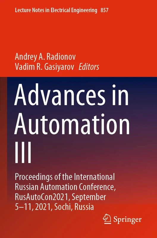 Advances in Automation III: Proceedings of the International Russian Automation Conference, RusAutoCon2021, September 5-11, 2021, Sochi, Russia: 857 (Lecture Notes in Electrical Engineering, 857)