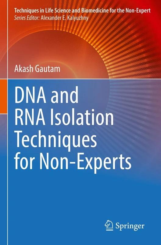 DNA and RNA Isolation Techniques for Non-Experts (Techniques in Life Science and Biomedicine for the Non-Expert)