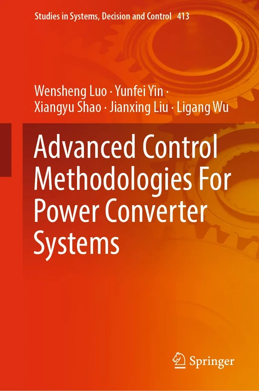 Advanced Control Methodologies For Power Converter Systems: 413 (Studies in Systems, Decision and Control, 413)