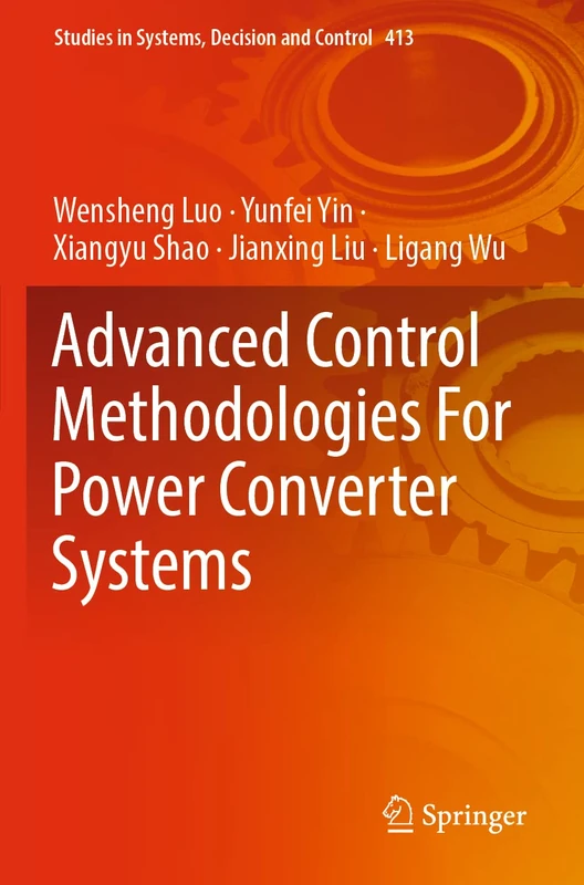 Advanced Control Methodologies For Power Converter Systems (Studies in Systems, Decision and Control)