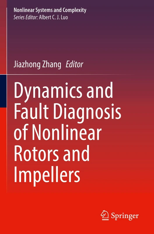 Dynamics and Fault Diagnosis of Nonlinear Rotors and Impellers: 34 (Nonlinear Systems and Complexity, 34)
