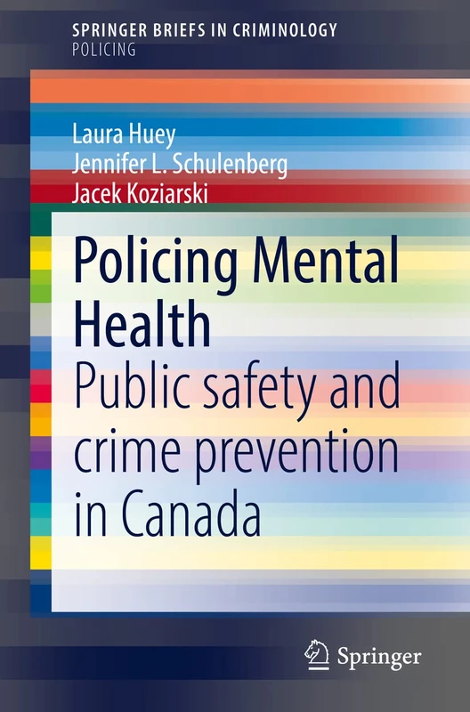 Policing Mental Health: Public safety and crime prevention in Canada (SpringerBriefs in Criminology)