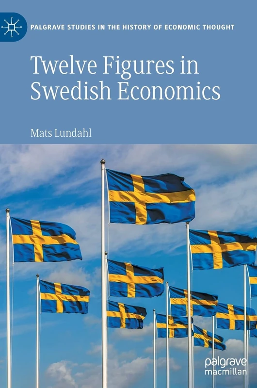 Twelve Figures in Swedish Economics: Eli Heckscher, Bertil Ohlin, Gunnar Myrdal, Ingvar Svennilson, Axel Iveroth, Jan Wallander, Erik Höök, Bo ... Studies in the History of Economic Thought)