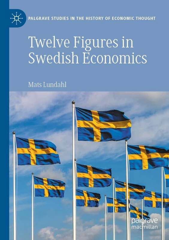 Twelve Figures in Swedish Economics: Eli Heckscher, Bertil Ohlin, Gunnar Myrdal, Ingvar Svennilson, Axel Iveroth, Jan Wallander, Erik Höök, Bo ... Studies in the History of Economic Thought)