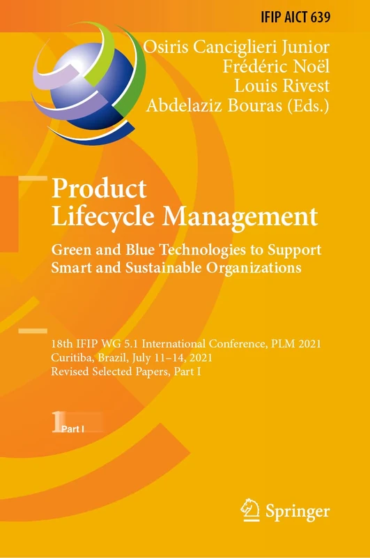 Product Lifecycle Management. Green and Blue Technologies to Support Smart and Sustainable Organizations: 18th IFIP WG 5.1 International Conference, ... and Communication Technology, 639)