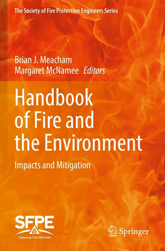 Handbook of Fire and the Environment: Impacts and Mitigation (The Society of Fire Protection Engineers Series)