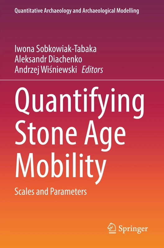 Quantifying Stone Age Mobility: Scales and Parameters (Quantitative Archaeology and Archaeological Modelling)