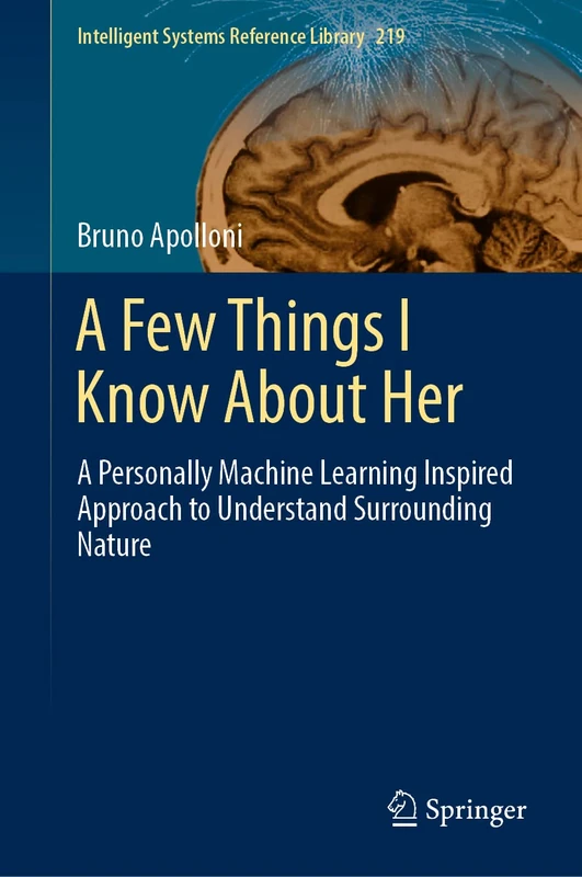 A Few Things I Know About Her: A Personally Machine Learning Inspired Approach to Understand Surrounding Nature: 219 (Intelligent Systems Reference Library, 219)