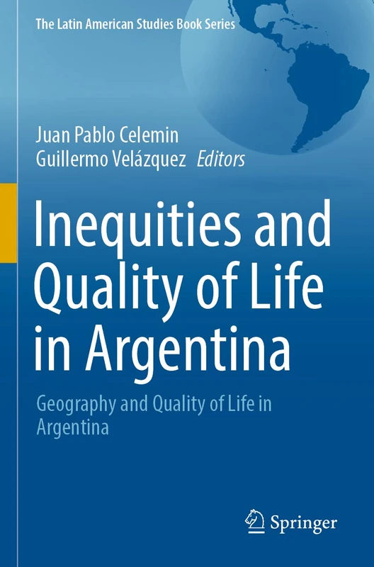 Inequities and Quality of Life in Argentina: Geography and Quality of Life in Argentina (The Latin American Studies Book Series) - Image 1