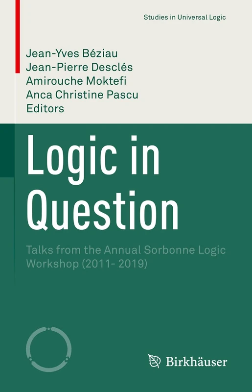 Logic in Question: Talks from the Annual Sorbonne Logic Workshop (2011- 2019) (Studies in Universal Logic)