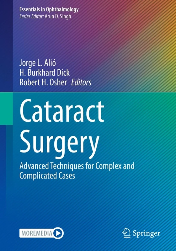 Cataract Surgery: Advanced Techniques for Complex and Complicated Cases (Essentials in Ophthalmology)