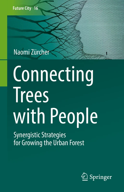 Connecting Trees with People: Synergistic Strategies for Growing the Urban Forest: 16 (Future City, 16)