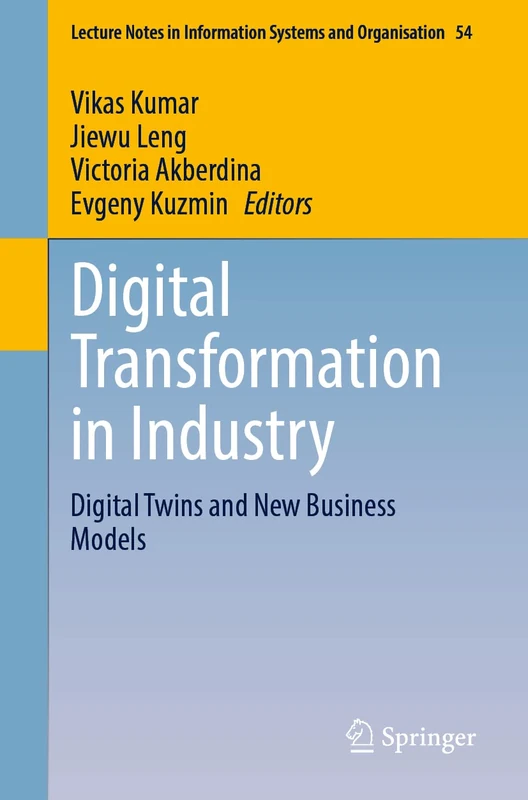 Digital Transformation in Industry: Digital Twins and New Business Models: 54 (Lecture Notes in Information Systems and Organisation, 54)