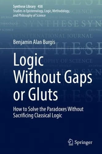 Logic Without Gaps or Gluts: How to Solve the Paradoxes Without Sacrificing Classical Logic: 458 (Synthese Library, 458)