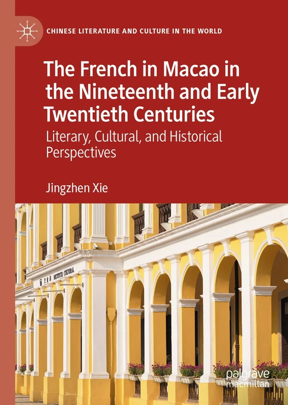 The French in Macao in the Nineteenth and Early Twentieth Centuries: Literary, Cultural, and Historical Perspectives (Chinese Literature and Culture in the World) - Image 1