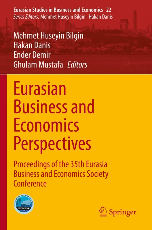 Eurasian Business and Economics Perspectives: Proceedings of the 35th Eurasia Business and Economics Society Conference: 22 (Eurasian Studies in Business and Economics, 22)