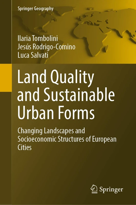 Land Quality and Sustainable Urban Forms: Changing Landscapes and Socioeconomic Structures of European Cities (Springer Geography)