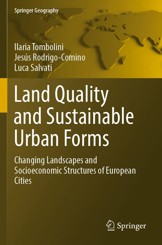 Land Quality and Sustainable Urban Forms: Changing Landscapes and Socioeconomic Structures of European Cities (Springer Geography)