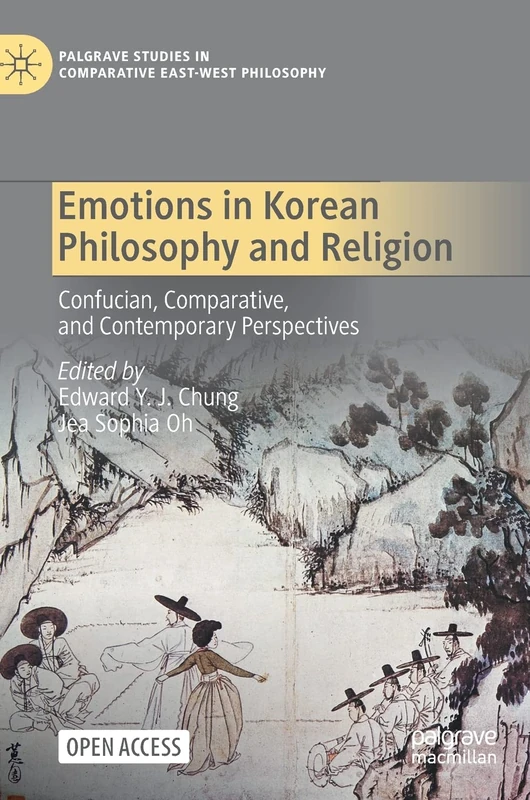 Emotions in Korean Philosophy and Religion: Confucian, Comparative, and Contemporary Perspectives (Palgrave Studies in Comparative East-West Philosophy)