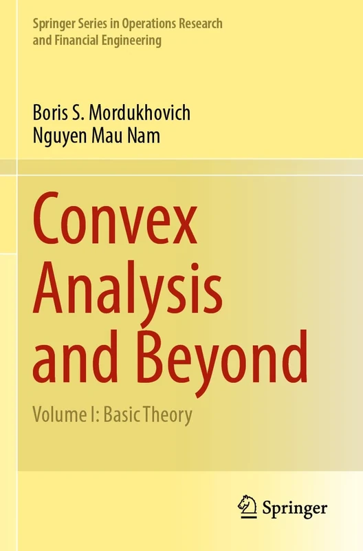 Convex Analysis and Beyond: Volume I: Basic Theory (Springer Series in Operations Research and Financial Engineering)