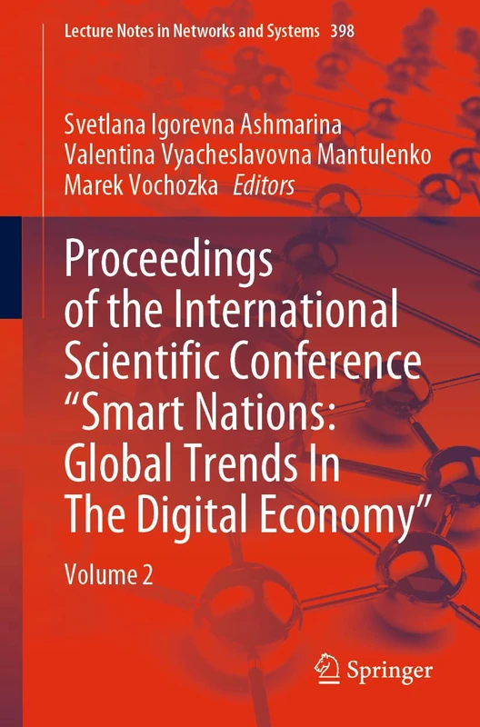 Proceedings of the International Scientific Conference “Smart Nations: Global Trends In The Digital Economy”: Volume 2: 398 (Lecture Notes in Networks and Systems, 398)