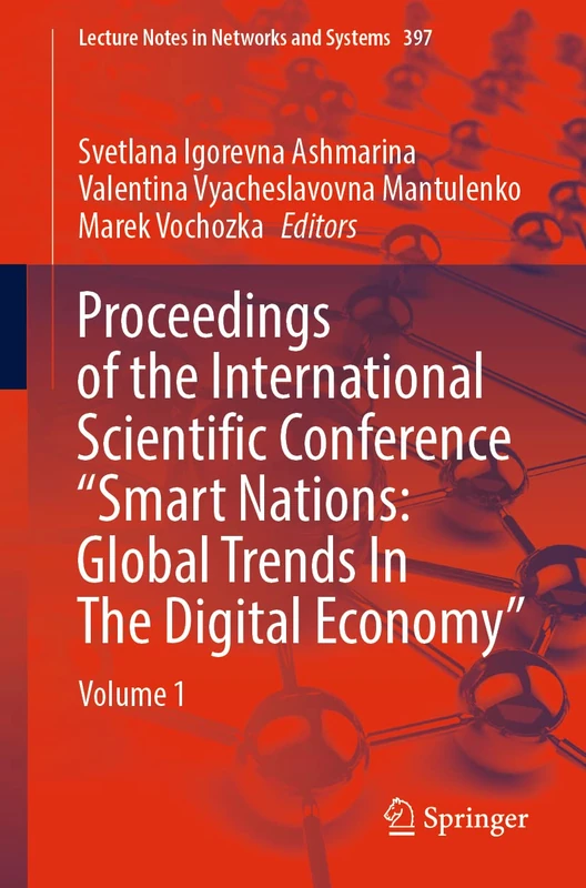 Proceedings of the International Scientific Conference “Smart Nations: Global Trends In The Digital Economy”: Volume 1: 397 (Lecture Notes in Networks and Systems, 397)
