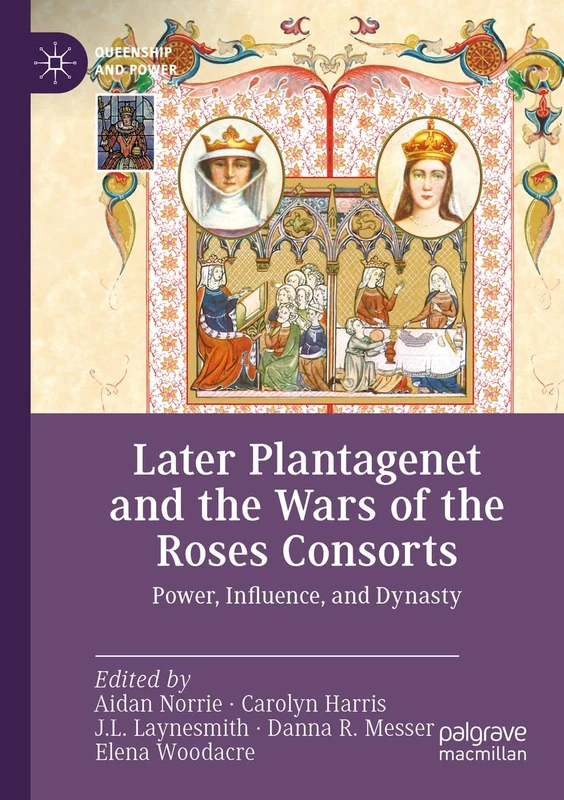 Later Plantagenet and the Wars of the Roses Consorts: Power, Influence, and Dynasty (Queenship and Power) - Image 1