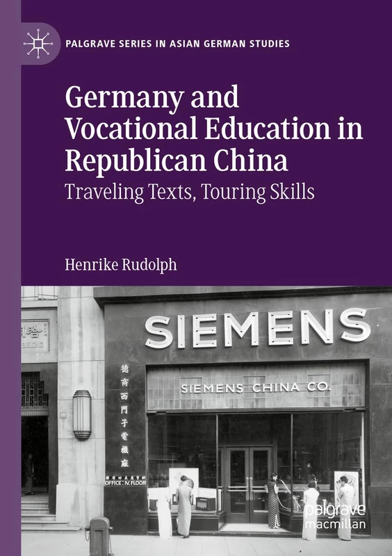 Germany and Vocational Education in Republican China: Traveling Texts, Touring Skills (Palgrave Series in Asian German Studies)