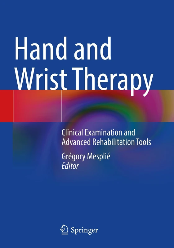 Hand and Wrist Therapy: Clinical Examination and Advanced Rehabilitation Tools