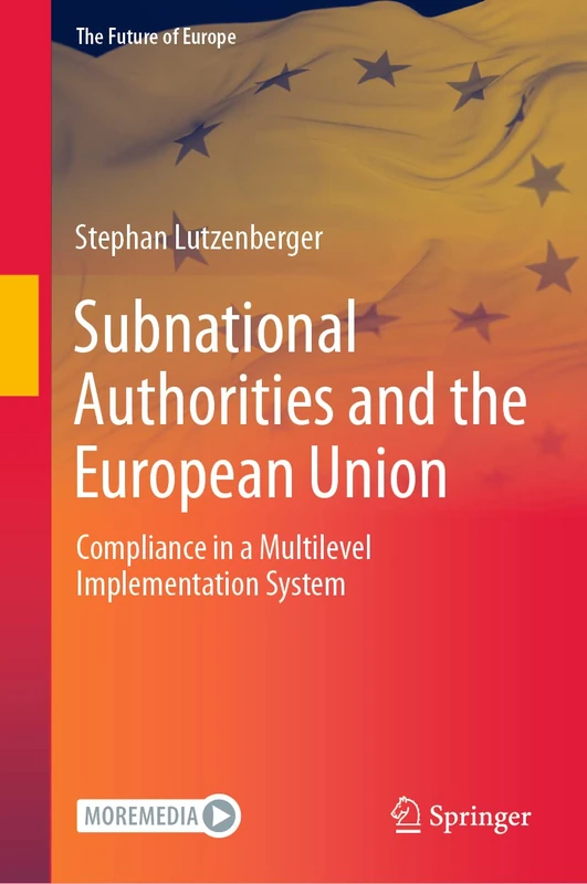 Subnational Authorities and the European Union: Compliance in a Multilevel Implementation System (The Future of Europe)