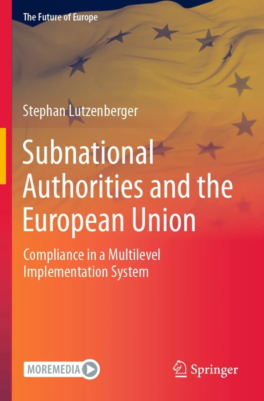 Subnational Authorities and the European Union: Compliance in a Multilevel Implementation System (The Future of Europe)