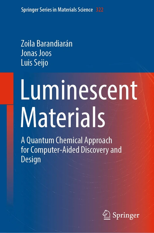 Luminescent Materials: A Quantum Chemical Approach for Computer-Aided Discovery and Design: 322 (Springer Series in Materials Science, 322)