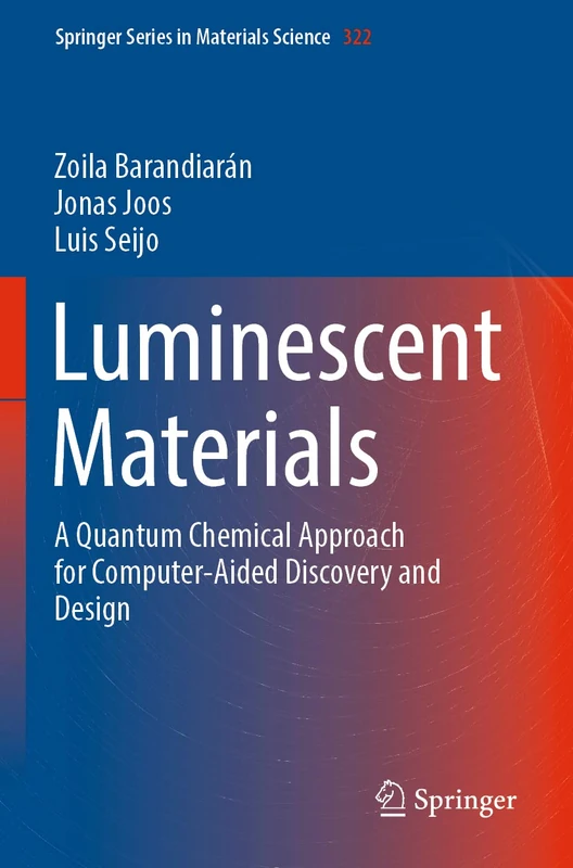 Luminescent Materials: A Quantum Chemical Approach for Computer-Aided Discovery and Design: 322 (Springer Series in Materials Science, 322)